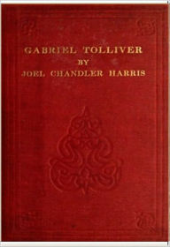 Title: Gabriel Tolliver, Author: Joel Chandler Harris