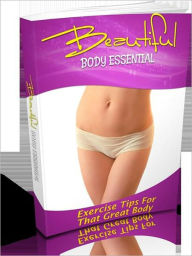 Title: Be Healthy And Fit - Beautiful Body Essentials - Exercise Tips For That Great Body, Author: Irwing