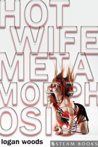 Title: Hot Wife Metamorphosis - An Erotic Threesome MFM Story With Swingers, MILFs, DILFs, Fisting and More, Author: Logan Woods