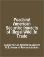 Poaching American Security: Impacts of Illegal Wildlife Trade