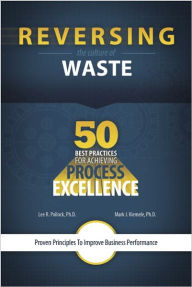 Title: Reversing the Culture of Waste - 50 Best Practices For Achieving Process Excellence, Author: Lee R. Pollock