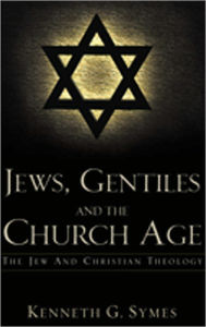 Title: JEWS, GENTILES AND THE CHURCH AGE, Author: Kenneth G. Symes