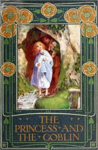 Title: The Princess and the Goblin (Illustrated), Author: George MacDonald