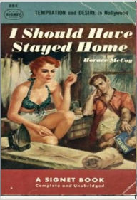 Title: I Should Have Stayed Home, Author: Horace McCoy