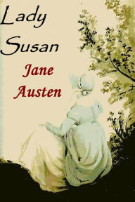 Title: Lady Susan ~ A Classic by Jane Austen, Author: Jane Austen