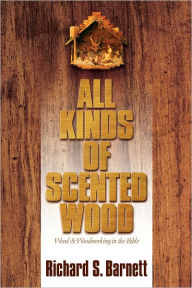 Title: All Kinds of Scented Wood, Author: Richard S. Barnett