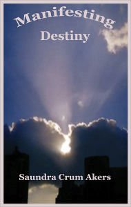 Title: Manifesting Destiny, Author: Saundra Crum Akers