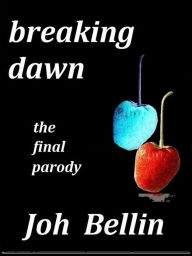 Title: twilight of the breaking dawn - the final vampire saga parody, Author: Joh Bellin