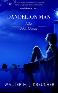 Title: Dandelion Man - the four loves, Author: W. M. J. Kreucher