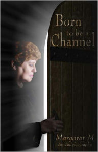 Title: Born To Be A Channel, Author: Margaret McElory