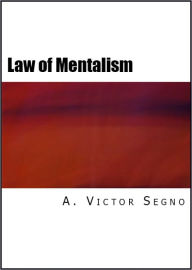 Title: The Law of Mentalism: Practical, Scientific Explanation of Thought or Mind Force, Author: Victor Segno