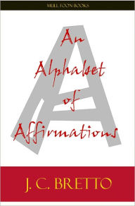 Title: An Alphabet of Affirmations, Author: J. C. Bretto