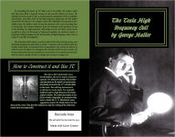 Title: The Tesla High Frequency Coil: Its Construction And Uses, Author: George Haller