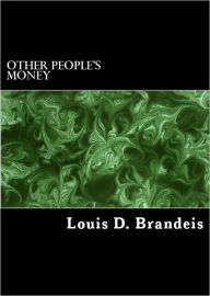 Title: Other People's Money and How the Bankers Use It, Author: Louis Brandeis