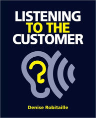 Title: Listening to the Customer, Author: Denise Robitaille