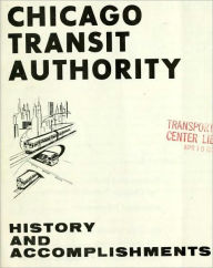 Title: Chicago Transit Authority history and accomplishments (1967), Author: Chicago Transit Authority. Public Information Dept