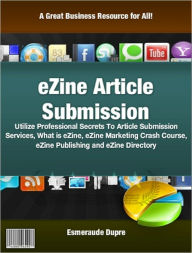 Title: eZine Article Submission: Utilize Professional Secrets To Article Submission Services, What is eZine, eZine Marketing Crash Course, eZine Publishing and eZine Directory, Author: Esmeraude Dupre