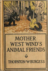 Title: Mother West Wind's Animal Friends (Original Illustrations), Author: Thornton W. Burgess