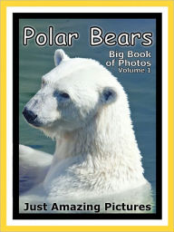 Title: Just Polar Bear Photos! Big Book of Photographs & Pictures of Polar Bears, Vol. 1, Author: Big Book of Photos