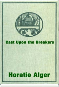 Title: Cast Upon the Breakers, Author: Horatio Alger