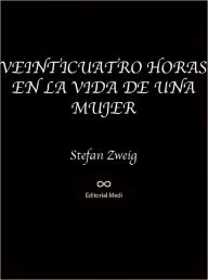 Title: VEINTICUATRO HORAS EN LA VIDA DE UNA MUJER, Author: Stefan Zweig