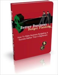 Title: Better Business Budget Planning - How To Make Business Budgeting A Success Rather Than A Nightmare, Author: Irwing