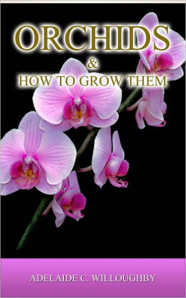 ORCHIDS AND HOW TO GROW THEM