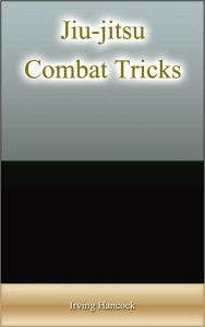 Title: Jiu-jitsu Combat Tricks, Author: Irving Hancock