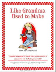 Title: OVER THREE HUNDRED RECIPES Like Grandma Used to Make: TEA COCOA COFFEE PRESERVES, BREAD PICKLES AND CATSUP, SOUP CHEESE ,FISH PIES, SAUCES PUDDING, MEATS CAKE, SWEETBREADS COOKIES, POULTRY ,GAME DESSERTS CREAMS JELLIES CUSTARDS, VEGETABLES ICE CREAM, more, Author: Tabula Rasa i-Publishing Co.