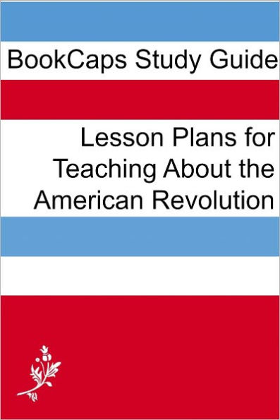 Lesson Plans for Teaching About the American Revolution