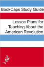 Lesson Plans for Teaching About the American Revolution