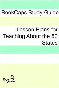 Title: Lesson Plans for Teaching About the 50 States, Author: LessonCaps