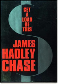Title: Get a Load of This, Author: James Hadley Chase