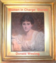 Title: Women in Charge: Stories, Author: Donald Wesling