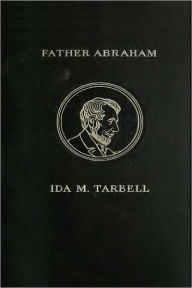 Title: FATHER ABRAHAM, Author: Ida M. Tarbell