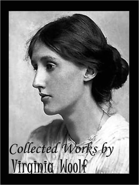 Virginia Woolf The Complete Novels: All Virginia Woolf's Unabridged Novels in a Single Volume! (Remastered for NOOK) FULL COLOR ILLUSTRATED VERSION: