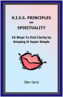 KISS Principles on Spirituality: 30 Ways To Find Clarity by Keeping It Super Simple