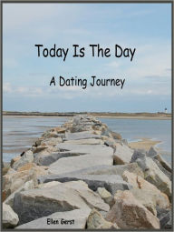 Title: Today Is The Day: A Dating Journey, Author: Ellen Gerst