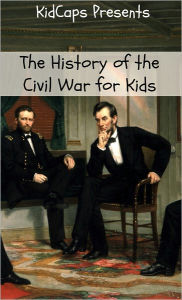 Title: The History of the Civil War for Kids, Author: KidCaps