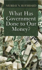 What Has Government Done to Our Money?