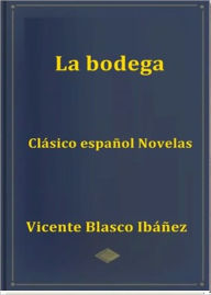 Title: La Bodega, Author: Vicente Blasco Ibáñez