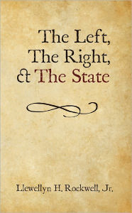 Title: The Left, The Right, & The State, Author: Llewellyn H. Rockwell Jr.