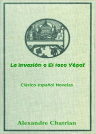 Title: La invasión o El loco Yégof, Author: Alexandre Chatrian