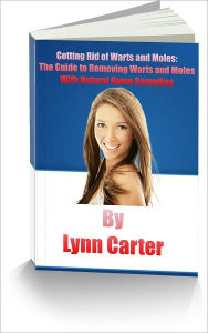 Title: Getting Rid of Warts and Moles: The Guide to Removing Warts and Moles With Natural Home Remedies , Author: Lynn Carter