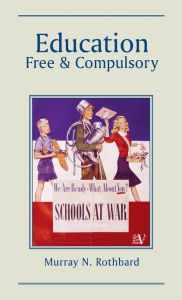 Title: Education: Free and Compulsory, Author: Murray N. Rothbard