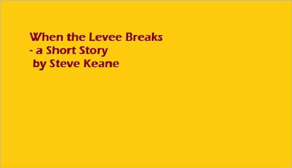When the Levee Breaks - a Short Story