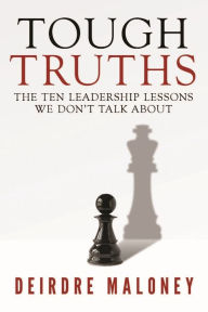 Title: Tough Truths: The Ten Leadership Lessons We Don't Talk About, Author: Deirdre Maloney