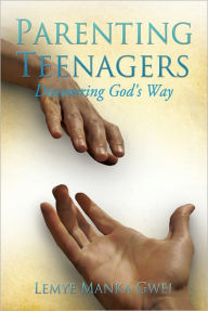 Title: Parenting Teenagers, Author: Lemye Manka Gwei