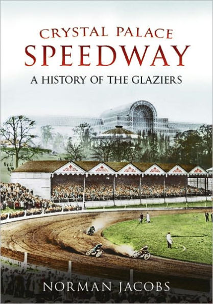 Crystal Palace Speedway: A History of the Glaziers