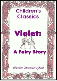 Title: Violet: A Fairy Story, Author: Caroline Snowden Guild